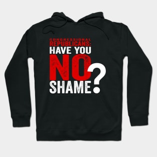 Congressional Republicans - Have You No Shame? Hoodie